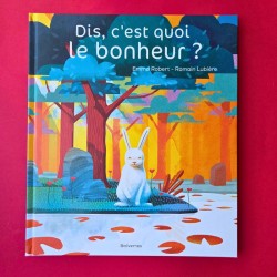 Dis, c'est quoi le bonheur ?